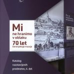 Mi ne hranimo v oblaku – 70 let Gorenjskega muzeja, 4. del razstavljenih predmetov